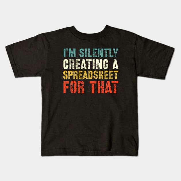 Funny Accountant , I'm Silently Creating A Spreadsheet For That, Funny Accountant Kids T-Shirt by afmr.2007@gmail.com